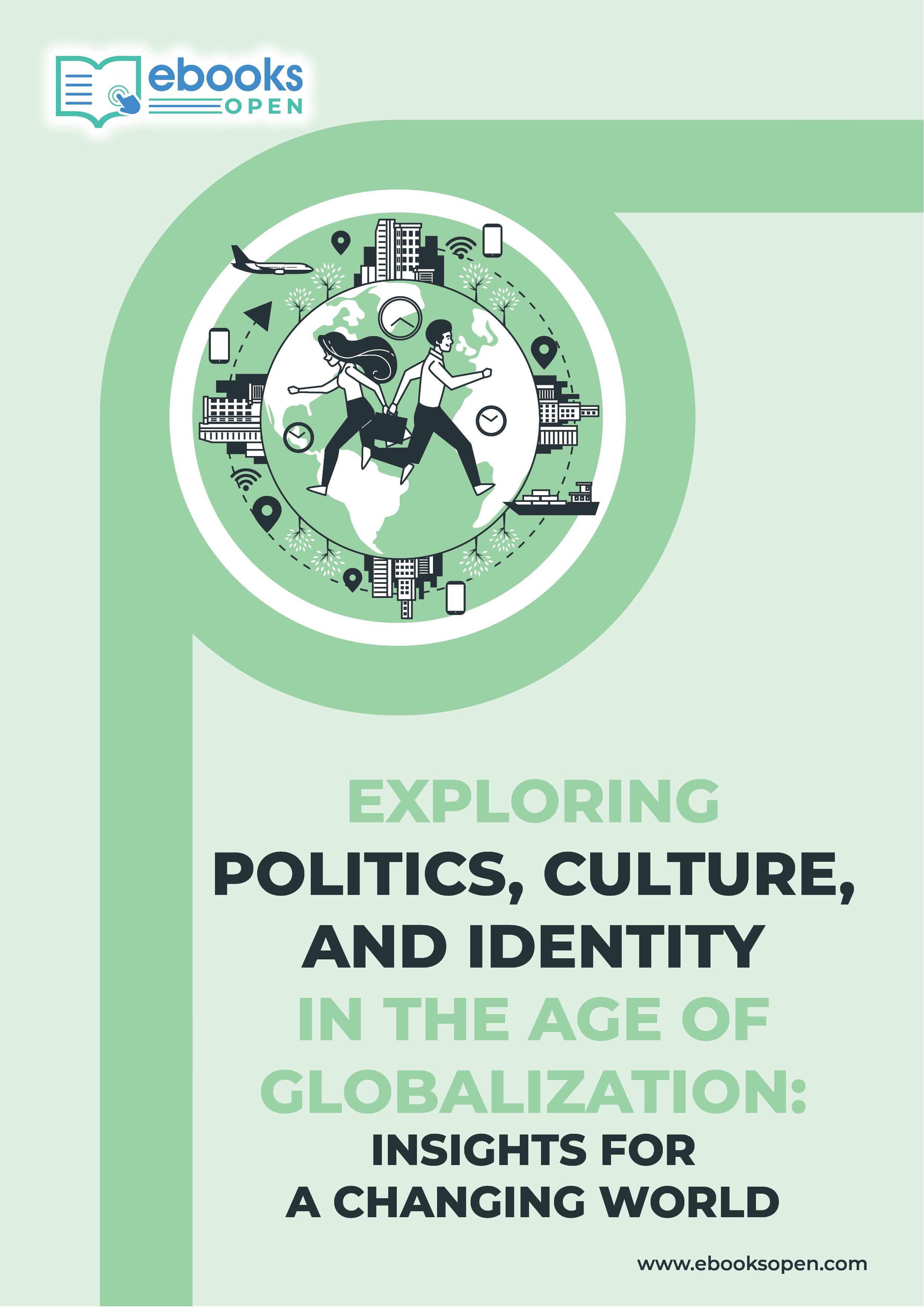 Exploring Politics, Culture, and Identity in the Age of Globalization: Insights for a Changing World