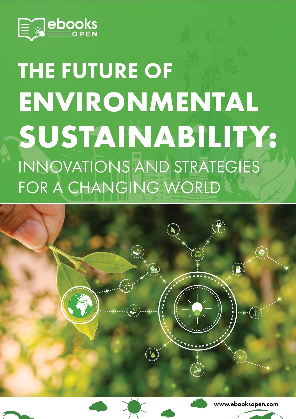 The Future of Environmental Sustainability: Innovations and Strategies for a Changing World